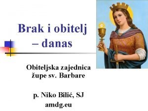 Brak i obitelj danas Obiteljska zajednica upe sv