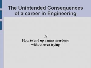 The Unintended Consequences of a career in Engineering