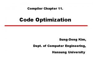 Compiler Chapter 11 Code Optimization SungDong Kim Dept