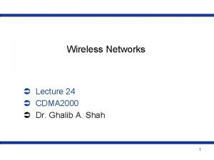Wireless Networks Lecture 24 CDMA 2000 Dr Ghalib