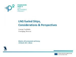 LNG fueled Ships Considerations Perspectives George Pratikakis Managing