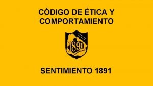 CDIGO DE TICA Y COMPORTAMIENTO SENTIMIENTO 1891 CONSTRUCCIN