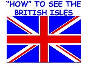 HOW TO SEE THE BRITISH ISLES Start by