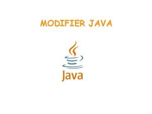 MODIFIER JAVA Java Access Modifier TUJUAN Mengenal modifier