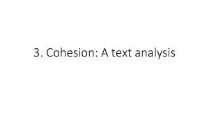 3 Cohesion A text analysis Analysis of cohesion