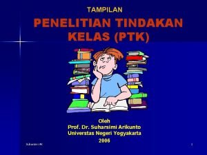 TAMPILAN PENELITIAN TINDAKAN KELAS PTK Suharsimi AK Oleh