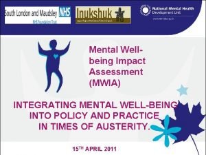 Mental wellbeing impact assessment Mental wellbeing impact assessment