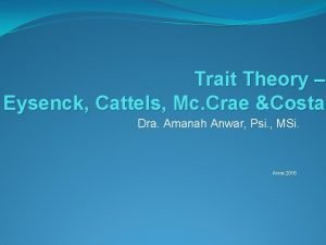Trait Theory Eysenck Cattels Mc Crae Costa Dra