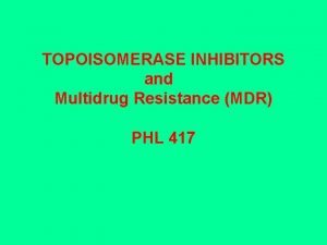 TOPOISOMERASE INHIBITORS and Multidrug Resistance MDR PHL 417