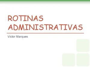 ROTINAS ADMINISTRATIVAS Victor Marques Ementa O Auxiliar Administrativo