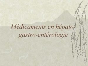 Mdicaments en hpatogastroentrologie 1 PLAN I Antiacides et