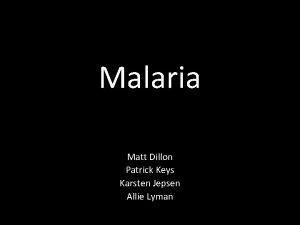 Malaria Matt Dillon Patrick Keys Karsten Jepsen Allie