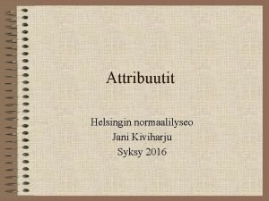 Attribuutit Helsingin normaalilyseo Jani Kiviharju Syksy 2016 HTML