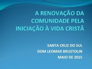 A RENOVAO DA COMUNIDADE PELA INICIAO VIDA CRIST