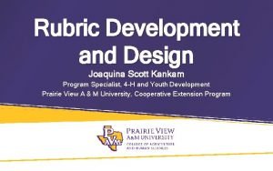 Rubric Development and Design Joaquina Scott Kankam Program