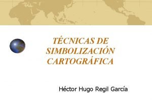 TCNICAS DE SIMBOLIZACIN CARTOGRFICA Hctor Hugo Regil Garca
