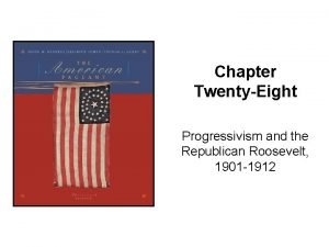 Chapter TwentyEight Progressivism and the Republican Roosevelt 1901