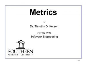 Metrics by Dr Timothy D Korson CPTR 209