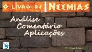 Anlise Comentrio Aplicaes Pr Walace Juliare Neemias Resumo
