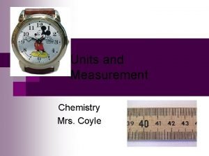 Units and Measurement Chemistry Mrs Coyle A SI