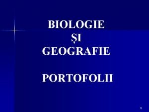 BIOLOGIE I GEOGRAFIE PORTOFOLII 1 Portofoliul profesorului metodist