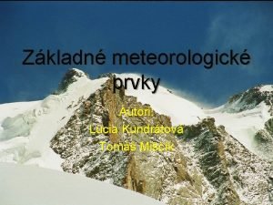Meteorologické prvky Meteorologické prvky