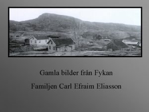 Gamla bilder frn Fykan Familjen Carl Efraim Eliasson