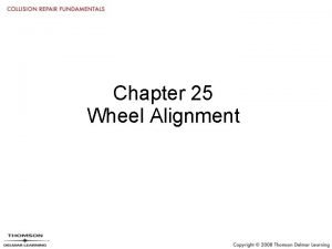 Chapter 25 Wheel Alignment Objectives Define the term