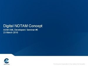 Digital NOTAM Concept AIXM XML Developers Seminar 5