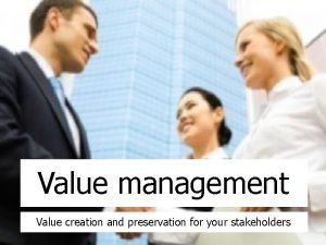 Value management Value creation and preservation for your