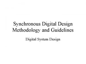 Synchronous Digital Design Methodology and Guidelines Digital System