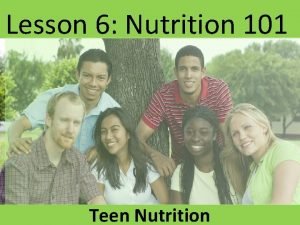 Lesson 6 Nutrition 101 Teen Nutrition Student Question