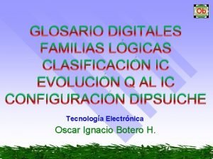 GLOSARIO DIGITALES FAMILIAS LGICAS CLASIFICACIN IC EVOLUCIN Q