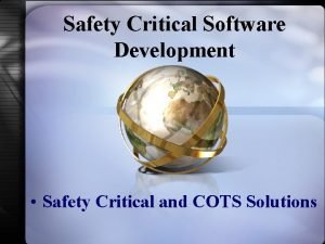 Safety Critical Software Development Safety Critical and COTS