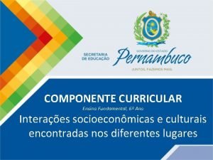 COMPONENTE CURRICULAR Ensino Fundamental 6 Ano Interaes socioeconmicas