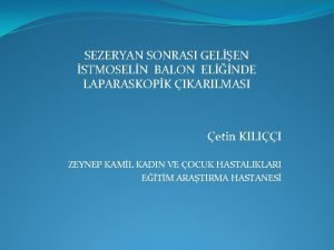 SEZERYAN SONRASI GELEN STMOSELN BALON ELNDE LAPARASKOPK IKARILMASI