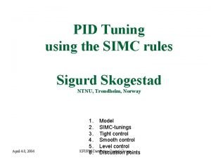 PID Tuning using the SIMC rules Sigurd Skogestad PID Tuning using the SIMC rules Sigurd Skogestad