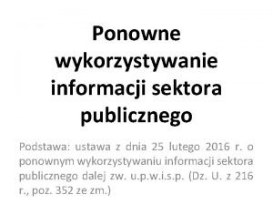 Ponowne wykorzystywanie informacji sektora publicznego Podstawa ustawa z