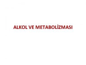 ALKOL VE METABOLZMASI ALKOL Tanm Karbon atomuna dorudan