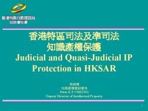 Judicial and QuasiJudicial IP Protection in HKSAR Peter