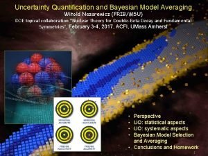 Uncertainty Quantification and Bayesian Model Averaging Witold Nazarewicz