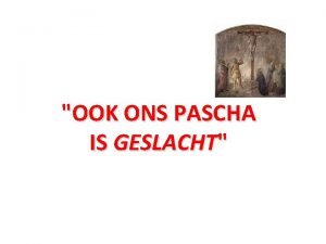 OOK ONS PASCHA IS GESLACHT Matteus 27 Omstreeks