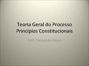Teoria Geral do Processo Princpios Constitucionais Prof Fernando