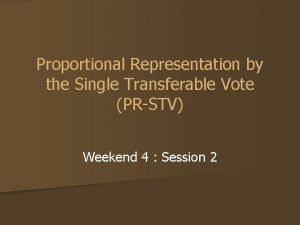 Proportional Representation by the Single Transferable Vote PRSTV