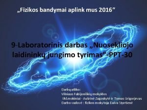 Fizikos bandymai aplink mus 2016 9 Laboratorinis darbas