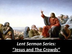 Lent Sermon Series Jesus and The Crowds We