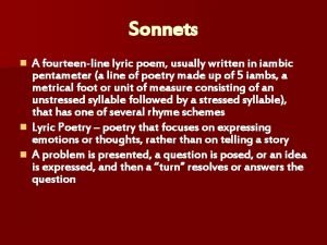 A fourteen-line poem, usually written in iambic pentameter