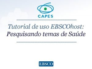 Tutorial de uso EBSCOhost Pesquisando temas de Sade