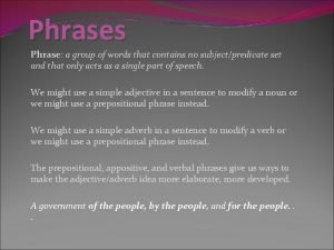 Phrases Phrase a group of words that contains