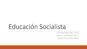 Educacin Socialista SUSANA MARTNEZ CRUZ YARETH QUIONES ORTIZ